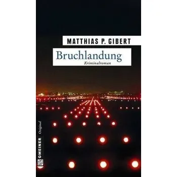 Bruchlandung - Gibert, Matthias P. [DE] (2014, Brožovaná, Gmeiner)