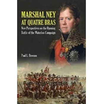 Marshal Ney at Quatre Bras - Dawson, Paul L.