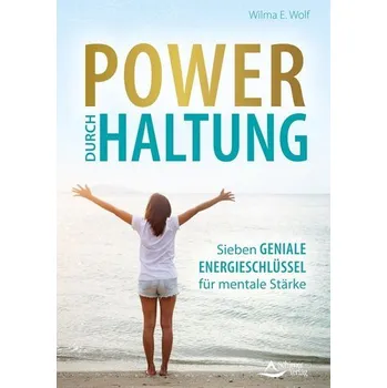 Power durch Haltung - Wolf, Wilma E.