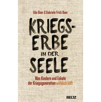 Kriegserbe in der Seele - Baer, Udo
