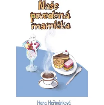Literární biografie Naše povedená mamička - Hana Heřmánková