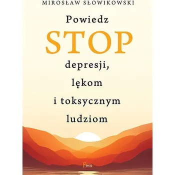 Powiedz STOP depresji, lękom i toksycznym ludziom - Miszkiel Rafał, Raczyńska Ewa