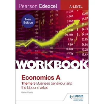 Pearson Edexcel A-Level Economics Theme 3 Workbook: Business behaviour and the labour market - Davis, Peter