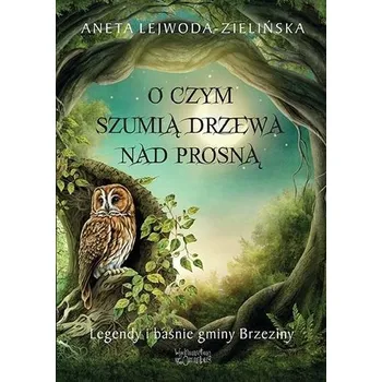 O czym szumią drzewa nad Prosną - Lejwoda-Zielińska Aneta, Mituła Anna