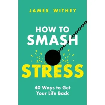 How to Smash Stress - Withey, James