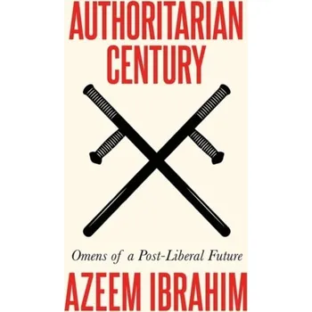 Authoritarian Century - Ibrahim, Azeem