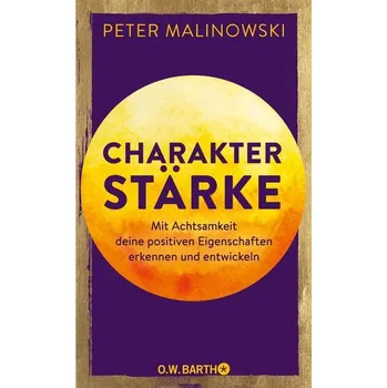 Osobní rozvoj Charakterstärke. Mit Achtsamkeit deine positiven Eigenschaften erkennen und entwickeln - Malinowski, Peter