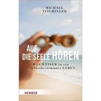 Auf die Seele hören - Tischinger, Michael