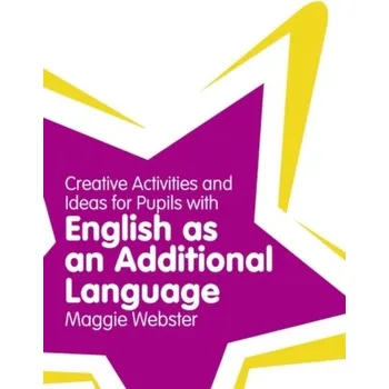 Creative Activities and Ideas for Pupils with English as an Additional Language - Webster, Maggie