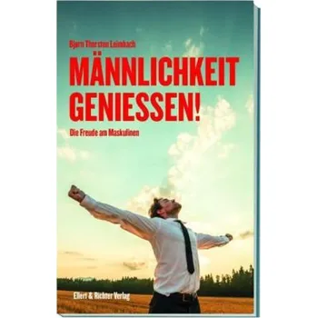 Männlichkeit genießen! - Leimbach, Bjørn Thorsten