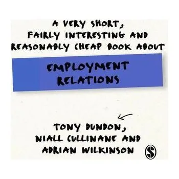 A Very Short, Fairly Interesting and Reasonably Cheap Book About Employment Relations - Rollinson, Derek; Dundon, Tony