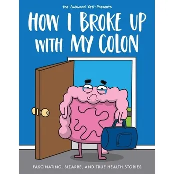How I Broke Up with My Colon - Seluk, Nick