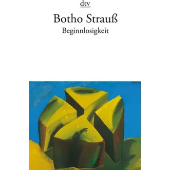 Beginnlosigkeit - Botho Strauß