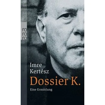 Literární biografie Dossier K. - Imre Kertész [DE] (2008, Brožovaná, Rowohlt TB.)