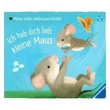 Meine erste Lieblingsgeschichte: Ich hab dich lieb, kleine Maus - Reider, Katja