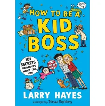 Kniha How to be a Kid Boss: 101 Secrets Grown-ups Won't Tell You - Hayes, Larry