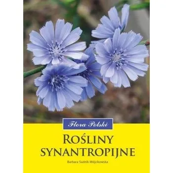 Rośliny synantropijne. Flora Polski - Sudnik-Wójcikowska Barbara