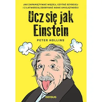 Osobní rozvoj Ucz się jak Einstein. Jak zapamiętywać więcej, czytać szybciej i z łatwością zdobywać nowe umiejętności - Hollins, Peter