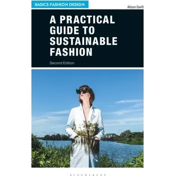 A Practical Guide to Sustainable Fashion - Gwilt, Alison