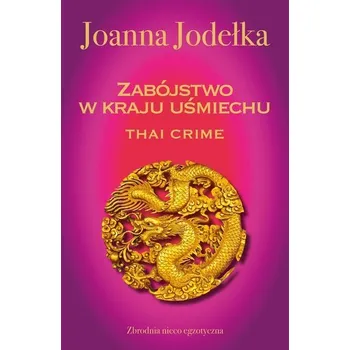 Oriental Crime T.1 Thai crime. Zabójstwo w kraju - Jodełka Joanna