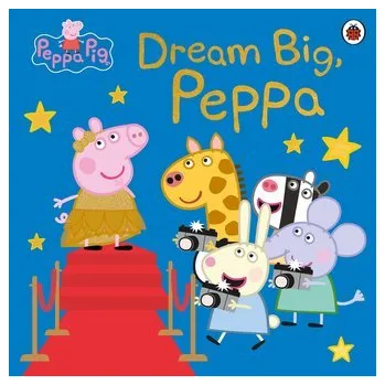 Peppa Pig: Dream Big, Peppa! - Peppa Pig