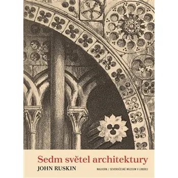 Beletrie pro dospělé Sedm světel architektury - John Ruskin - 978-80-7530-467-4