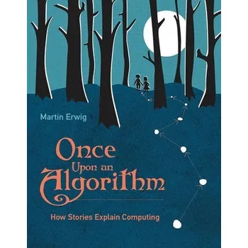 Technika Once Upon an Algorithm - Erwig, Martin [EN] (2022, Brožovaná, The MIT Press)