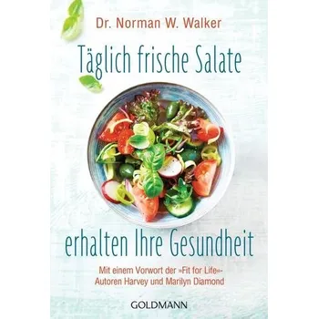 Täglich frische Salate erhalten Ihre Gesundheit - Walker, Norman W.
