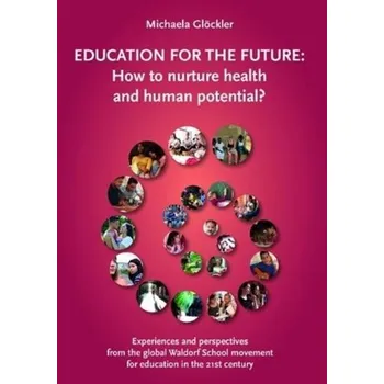 Education for the Future - Gloeckler, Dr Michaela; Goebel, Dr Wolfgang; Michael, Dr Karin