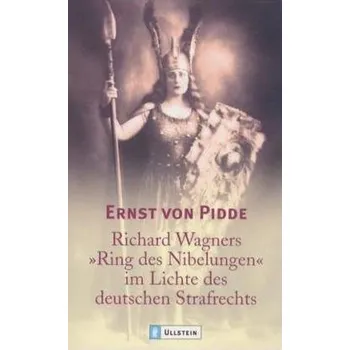 Richard Wagners 'Ring des Nibelungen' im Lichte des deutschen Strafrechts - Pidde, Ernst von