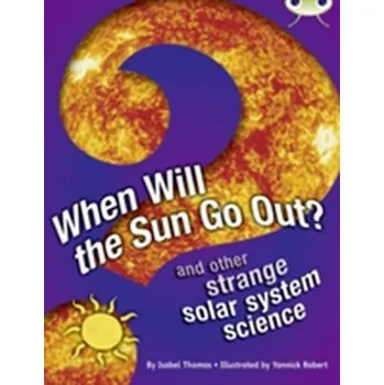 Cizí jazyk Bug Club Independent Non Fiction Year 5 When Will The Sun Go Out? - Thomas, Isabel