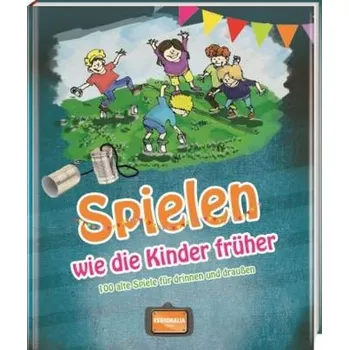 Spielen wie die Kinder früher - Muhr, Gisela