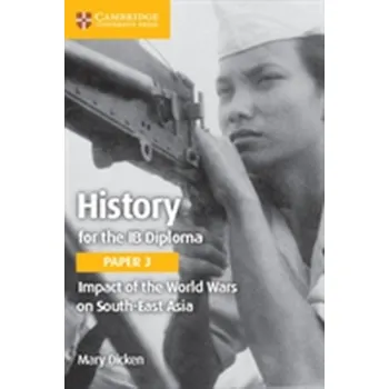History for the IB Diploma Paper 3 Impact of the World Wars on South-East Asia - Dicken, Mary