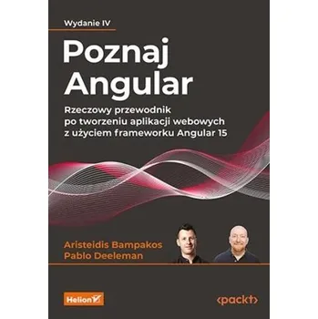 Poznaj Angular. Rzeczowy przewodnik po... w.4 - Aristeidis Bampakos, Pablo Deeleman