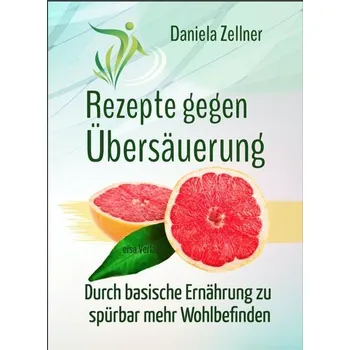 Rezepte gegen Übersäuerung - Zellner, Daniela