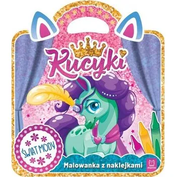 První čtění Kucyki. Malowanka z naklejkami. Świat mody - Anna Podgórska