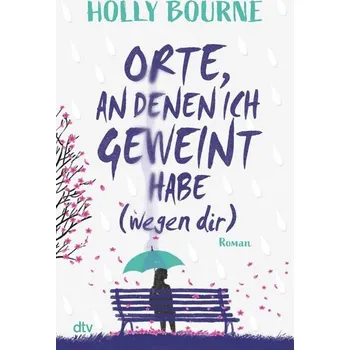 Orte, an denen ich geweint habe (wegen dir) - Bourne, Holly