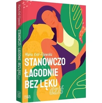 Stanowczo, łagodnie, bez lęku - Król Maria