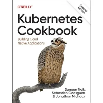 Technika Kubernetes Cookbook - Naik, Sameer; Goasguen, Sebastian; Michaux, Jonathan
