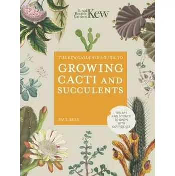 Kew Gardener's Guide to Growing Cacti and Succulents - Dove, Helena; Royal Botanic Gardens Kew