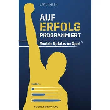 Auf Erfolg programmiert - Mentale Updates im Sport - Breuer, David