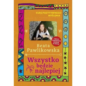 Wszystko będzie najlepiej - Beata Pawlikowska