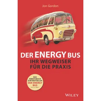Der Energy Bus - Ihr Wegweiser für die Praxis - Gordon, Jon
