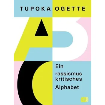 Ein rassismuskritisches Alphabet - Ogette, Tupoka
