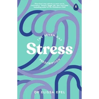 The Seven-Day Stress Prescription - Blackburn Elizabeth; Epel Elissa