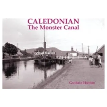 Caledonian, the Monster Canal - Hutton, Guthrie