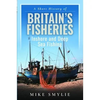 Cestování A Short History of Britain's Fisheries - Smylie, Mike