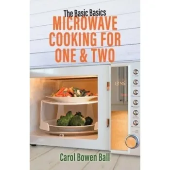 The Basic Basics Microwave Cooking for One & Two - Bowen Ball, Carol
