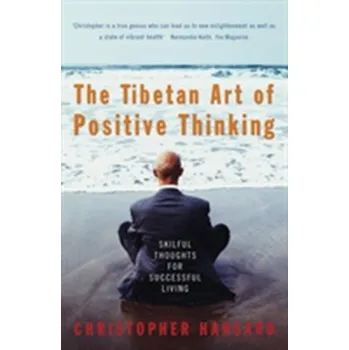 The Tibetan Art Of Positive Thinking - Christopher Hansard