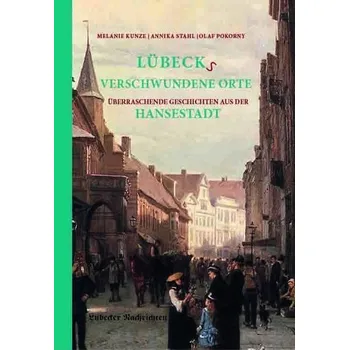 Lübecks verschwundene Orte - Kunze, Melanie